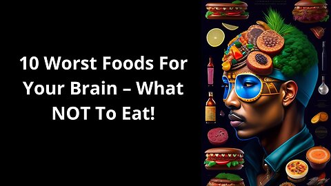 10 Worst Foods For Your Brain – What NOT To Eat!