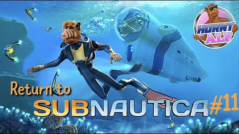 Alf's Subnautica Playthrough #11