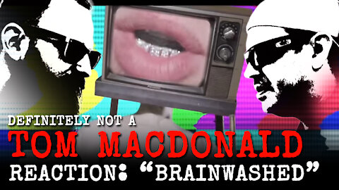 Definitely NOT a Tom MacDonald "BRAINWASHED" Reaction Video