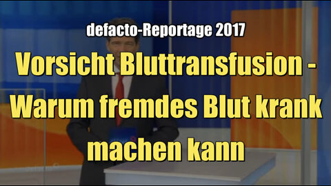 Vorsicht Bluttransfusion - Warum fremdes Blut krank machen kann (Hessischer Rundfunk I 05.03.2017)