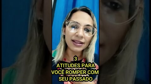 3 atitudes para você romper com o seu passado | Grazielle Psicoterapeuta