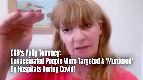 CHD's Polly Tommey: Unvaccinated People Were Targeted & 'Murdered' By Hospitals During Covid!