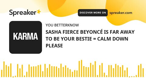 SASHA FIERCE BEYONCÉ IS FAR AWAY TO BE YOUR BESTIE = CALM DOWN PLEASE