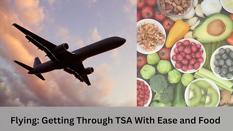 Flying: Get Through TSA with Ease and Food