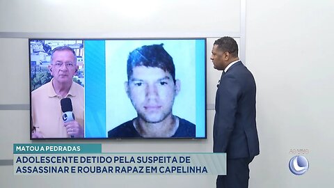 Matou a Pedradas: Adolescente Detido pela Suspeita de Assassinar e Roubar Rapaz em Capelinha.