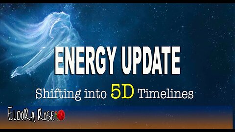 ENERGY UPDATE - Shifting into 5D TIMELINES