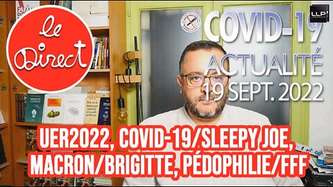 Direct 19 sept. 22 : UER2022, Covid-19/Sleepy Joe, Macron/Brigitte, Pédocriminalité à la FFF...