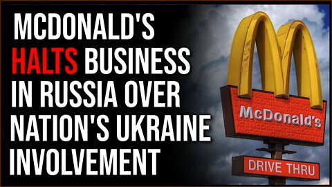 McDonald's Announces They're Pulling Out Of Russia As Tensions Escalate Over Ukraine