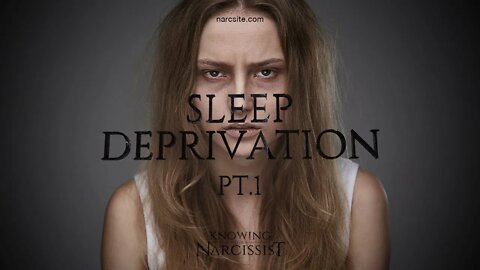 The Narcissist and Sleep Deprivation : Part 1