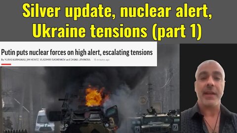 Silver update, nuclear alert, Ukraine tensions