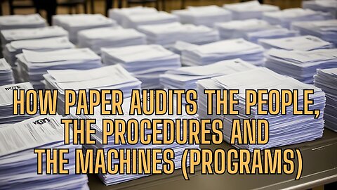 How PAPER Audits People, Procedures and Program ELECTION SHOCKING TRUTH!