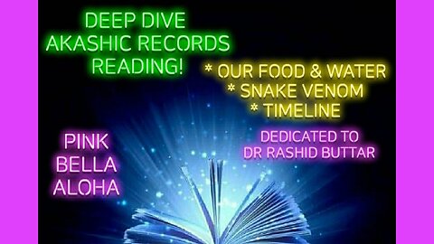 DEEP DIVE Akashic Records * FOOD & WATER Toxins * Snake VENOM & Timelines