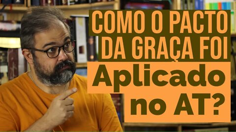 Como o Pacto da Graça foi Aplicado no AT?