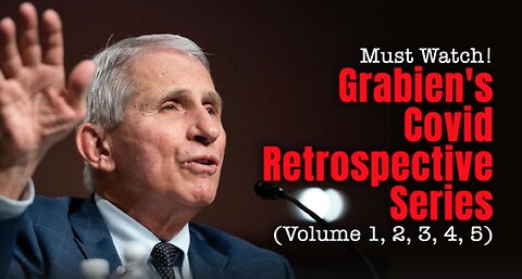 Must Watch! Grabien's Covid Retrospective Series (Volume 1, 2, 3, 4, 5)