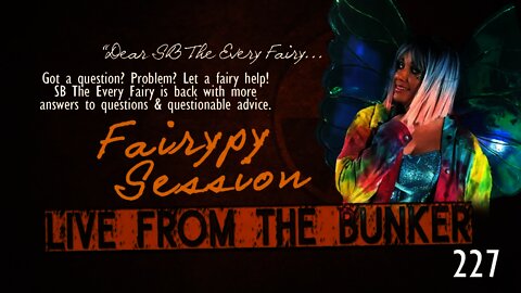 Live From The Bunker 227: Fairypy Session 2