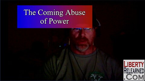 LR Podcast: The Coming Abuse of Power