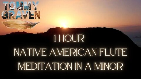 1 Hour Native American Flute Meditation In A Minor