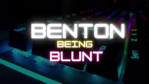 BENTON BEING BLUNT "WHY?"