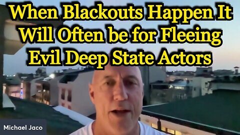 Michael Jaco SHOCKING- When Blackouts Happen It Will Often be for Fleeing Evil Deep State Actors!