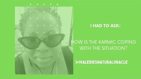 HOW IS THE KARMIC COPING WITH THE SITUATION? #valeriesnaturaloracle #karmic #divineunion #yourperson