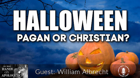 18 Oct 21, Hands on Apologetics: Halloween, Pagan or Christian?