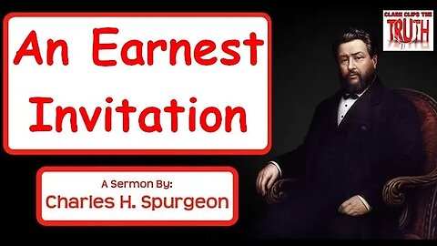 An Earnest Invitation | Charles Spurgeon Sermon