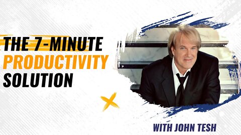 The 7-Minute Productivity Solution - Life Hack with John Tesh