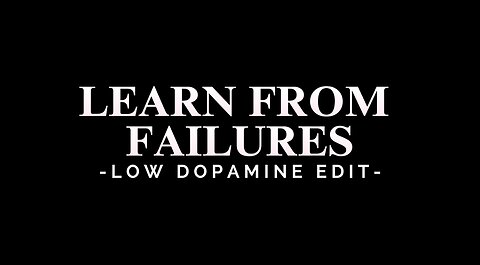 LEARN FROM FAILURES - LOW DOPAMINE EDIT