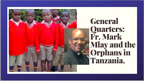 General Quarters: Fr. Mark and the Orphans of Tanzania.