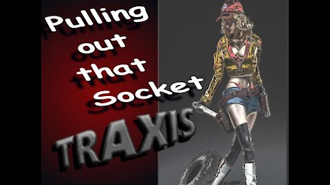 Traxis - Pulling Out that Socket