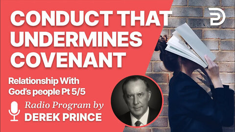 Relationship with God's People Pt 5 of 5 - Conduct that Undermines Covenant - Derek Prince