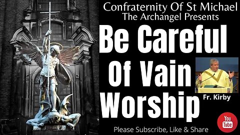 Fr. Kirby - Be Careful Of Vain Worship. Homily Feb 2021. Sermon J.V.001