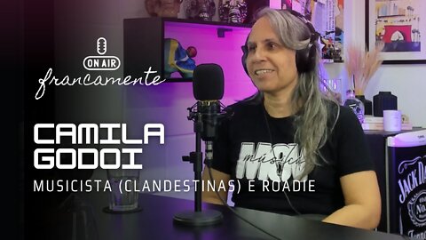 Mulheres na 'turma da graxa' | Camila Godoi (Banda Clandestinas e Roadie) - Francamente