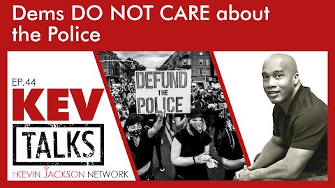 Dems DO NOT CARE about the Police - The Kevin Jackson Network - Kevtalks