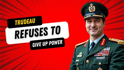 Trudeau's Going Full DICTATOR - His Plan to Stay in Power