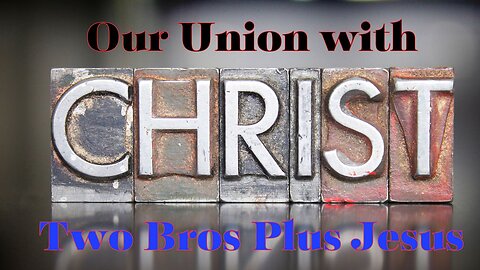 Two Bros Plus Jesus: Our Union with Christ