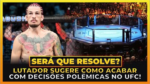 LUTADOR DÁ SOLUÇÃO PARA ACABAR COM DECISÕES POLÊMICAS NO UFC!