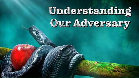 Understanding Our Adversary - How Satan Is Using The Same Lies From The Garden Today