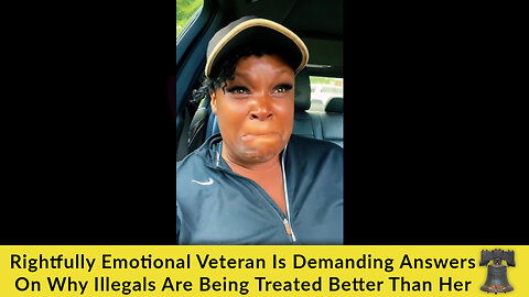 Rightfully Emotional Veteran Is Demanding Answers On Why Illegals Are Being Treated Better Than Her