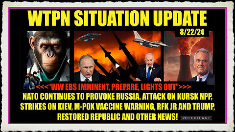 WTPN SITUATION UPDATE 8 22 24 NATO PROVOKING RUSSIA, RFK JR TRUMP, M-POX WARNING