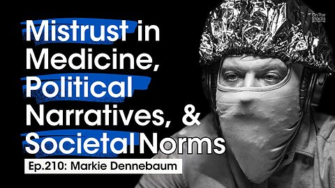 Mistrust in Medicine, Political Narratives, & Societal Norms | Ep.210: Markie Dennebaum