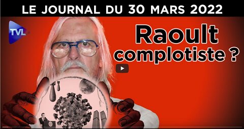 Raoult, complotiste - JT du mercredi 30 mars 2022