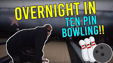 OVERNIGHT IN TEN PIN BOWLING!!