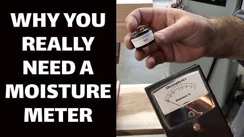 WOODWORKING: Why You REALLY Need a Moisture Meter