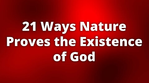 21 Ways Nature Proves the Existence of God