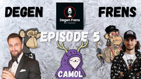 Degen Frens NFT Podcast | Ep.05 | ft. Camol | Adam Martin & Dan The Lost Boy