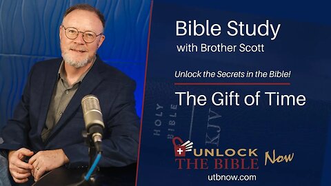 Unlock the Bible Now! - The Gift of Time