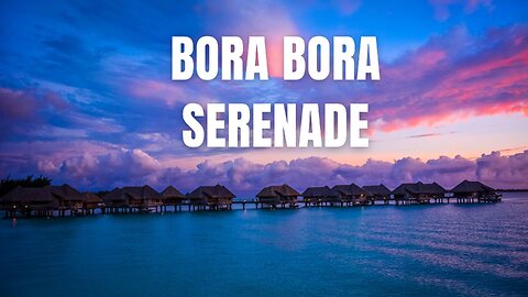 Bora Bora Serenade #urban #music #adventure #travelmusic #boraborabeach #borabora