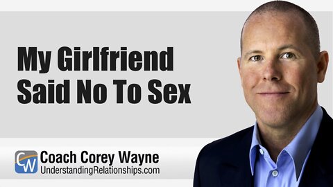 My Girlfriend Said No To Sex