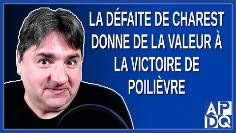 La défaite de Charest donne de la valeur à la victoire de Poilièvre